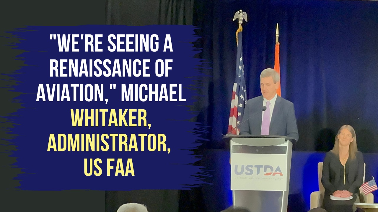 We are seeing a renaissance of aviation, Michael Whitaker, Administrator, US FAA